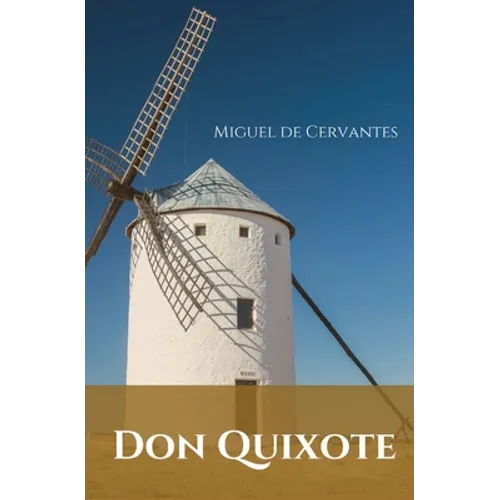 Don Quixote: A Spanish novel by Miguel de Cervantes. - Paperback