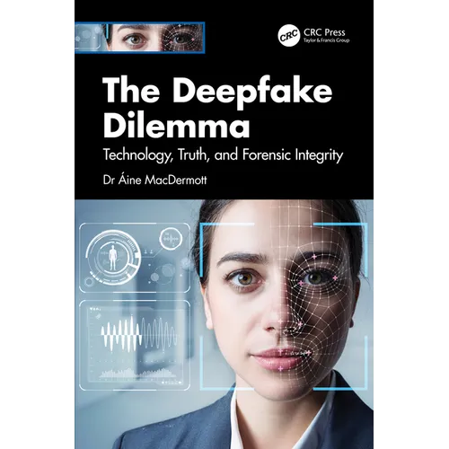 The Deepfake Dilemma: Technology, Truth, and Forensic Integrity - Paperback