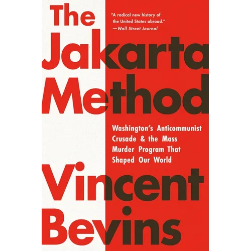 The Jakarta Method: Washington's Anticommunist Crusade and the Mass Murder Program That Shaped Our World - Paperback