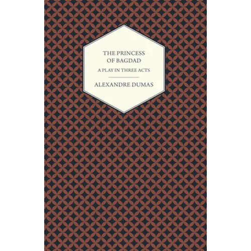 The Princess of Bagdad - A Play in Three Acts - Paperback
