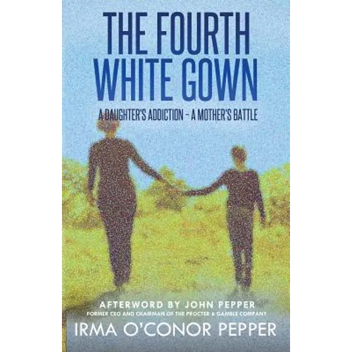 The Fourth White Gown: A Daughter's Addiction - A Mother's Battle - Paperback