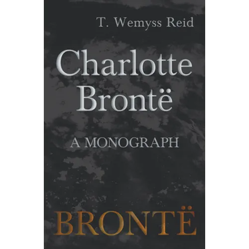 Charlotte Brontë - A Monograph - Paperback