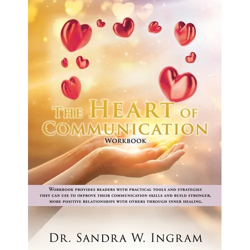 The Heart of Communication: Workbook provides readers with practical tools and strategies they can use to improve their communication skills and build - Paperback