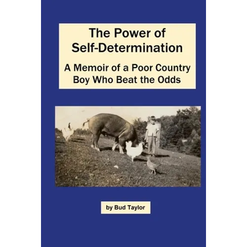 The Power of Self-Determination A Memoir of a Poor Country Boy Who Beat the Odds - Paperback
