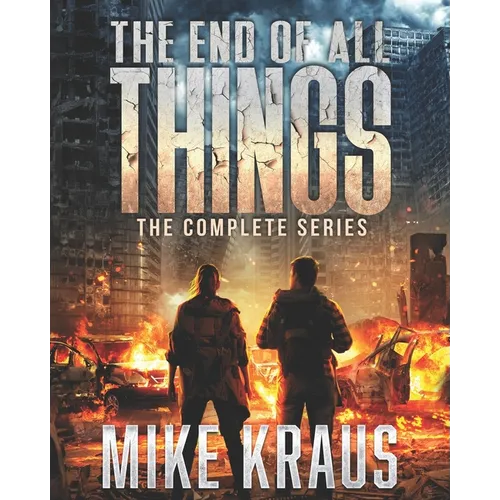 The End of All Things: The Complete Series: (An Epic Survival Thriller Series) - Paperback