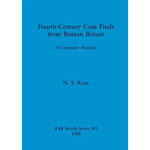 Fourth-Century Coin Finds from Roman Britain: A Computer Analysis - Paperback