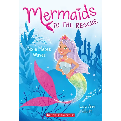 Nixie Makes Waves (Mermaids to the Rescue #1) - Paperback