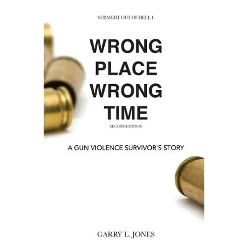 Straight Out of Hell 1 WRONG PLACE WRONG TIME: A Gun Violence Survivor's Story - Paperback