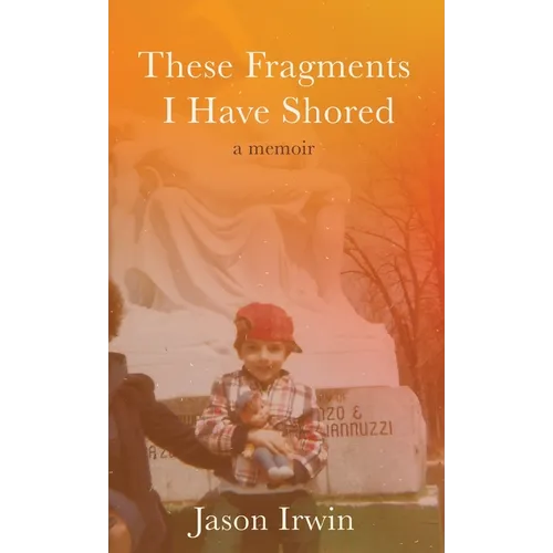 These Fragments I Have Shored: A Memoir - Hardcover