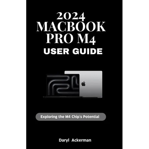 2024 MacBook Pro M4 User Guide: Exploring the M4 Chip's Potential - Paperback