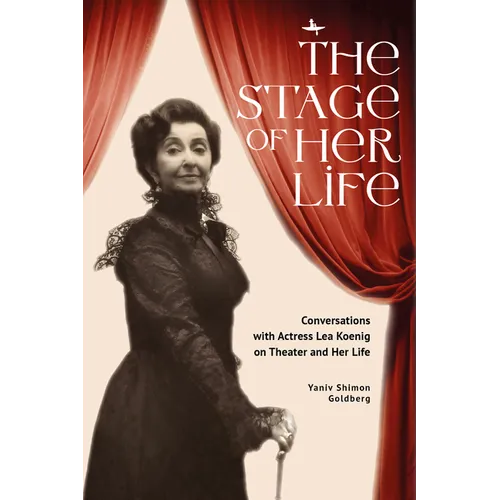 The Stage of Her Life: Conversations with Actress Lea Koenig on Theater and Her Life - Paperback