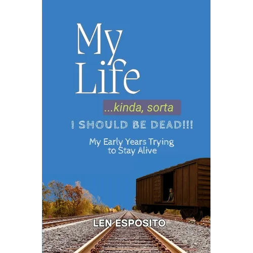 My Life...kinda, sorta. I SHOULD BE DEAD!!!: My Early Years Trying to Stay Alive - Paperback
