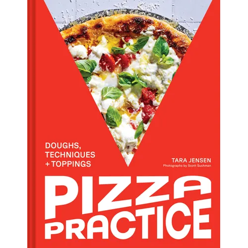 Pizza Practice: Doughs, Techniques + Toppings - Hardcover