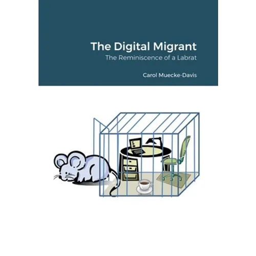 The Digital Migrant: The Reminiscence of a Labrat - Paperback