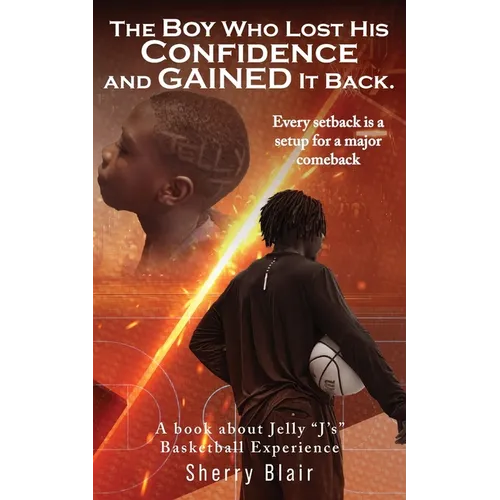 The Boy Who Lost His Confidence and GAINED It Back: A book about Jelly 