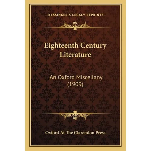 Eighteenth Century Literature: An Oxford Miscellany (1909) - Paperback