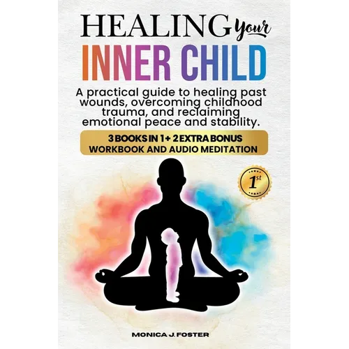 Healing your Inner Child: A Pratical Guide to Healing Past Wounds, Overcoming Childhood Trauma, and Reclaiming Peace and Stability - Paperback