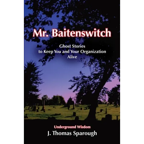 Mr. Baitenswitch: Ghost Stories to Keep You and Your Organization Alive - Paperback