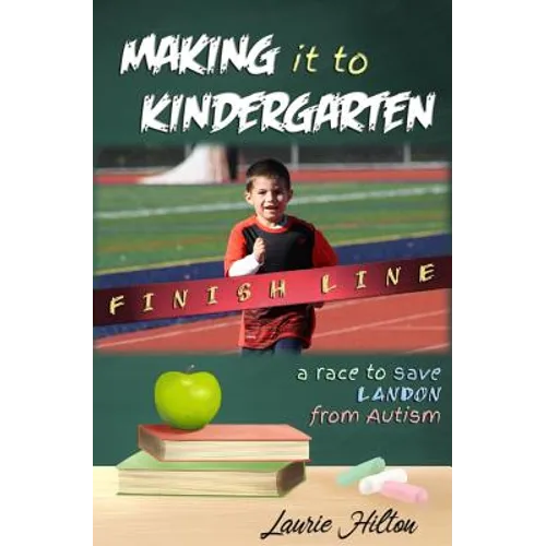 Making It to Kindergarten: A Race to Save Landon from Autism - Paperback