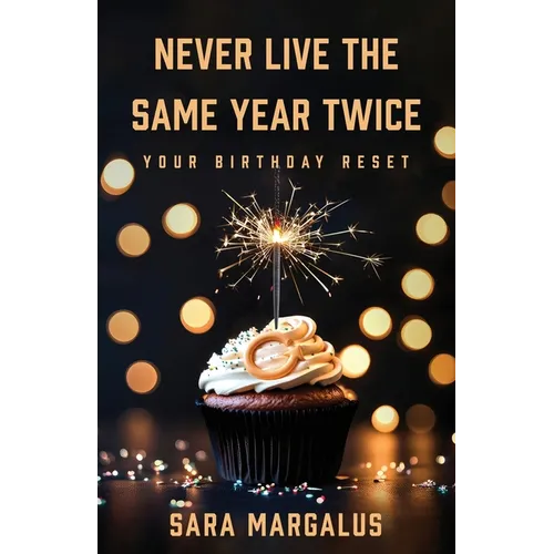 Never Live The Same Year Twice: Your Birthday Reset - Paperback