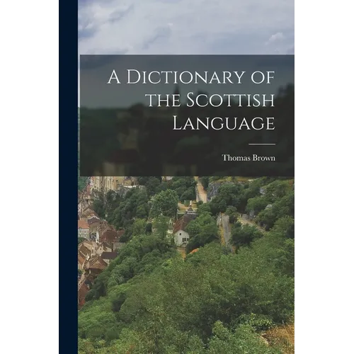 A Dictionary of the Scottish Language - Paperback