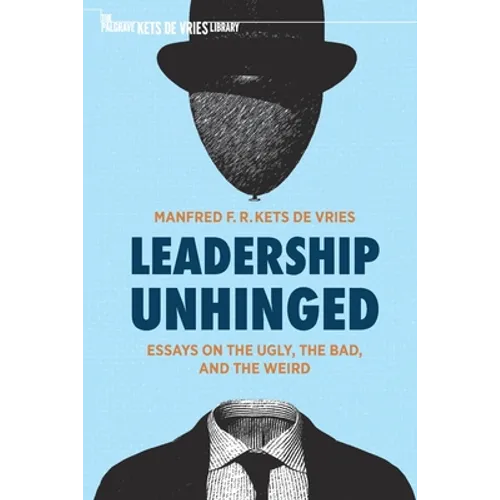 Leadership Unhinged: Essays on the Ugly, the Bad, and the Weird - Paperback