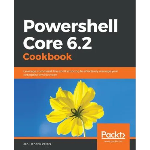 Powershell Core 6.2 Cookbook - Paperback