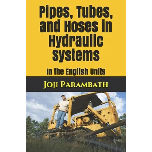 Pipes, Tubes, and Hoses in Hydraulic Systems: In the English Units - Paperback