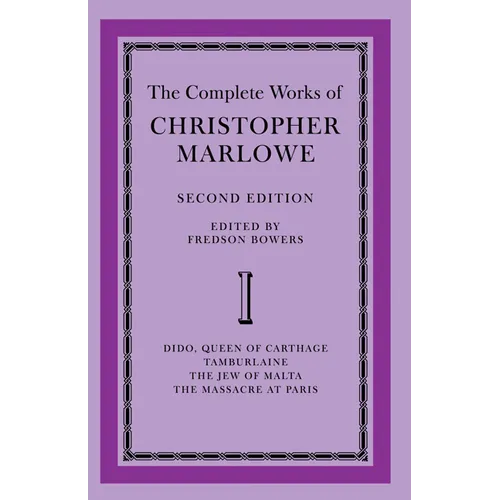 The Complete Works of Christopher Marlowe: Volume 1, Dido, Queen of Carthage, Tamburlaine, the Jew of Malta, the Massacre at Paris - Paperback