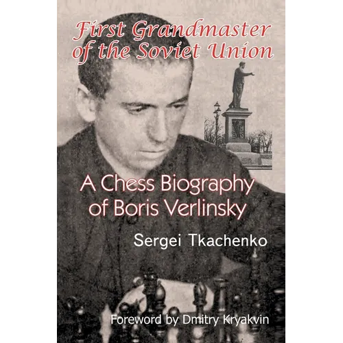 First Grandmaster of the Soviet Union: A Chess Biography of Boris Verlinsky - Paperback