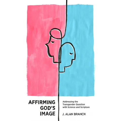Affirming God's Image: Addressing the Transgender Question with Science and Scripture - Paperback