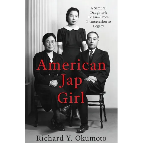 American Jap Girl: A Samurai Daughter's Ikigai-From Incarceration to Legacy - Paperback