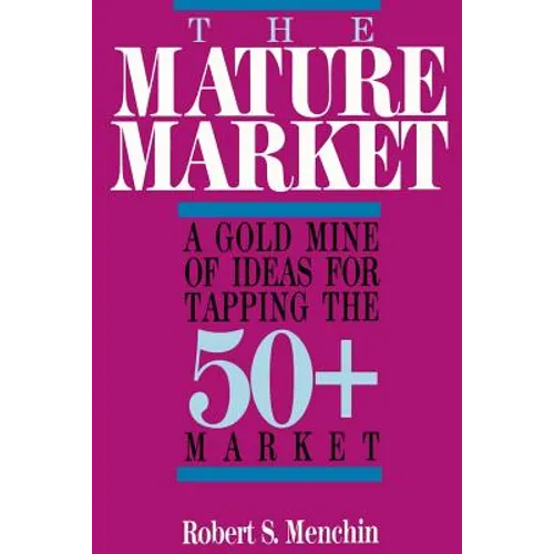 The Mature Market: A Gold Mine of Ideas for Tapping the 50+ Market - Paperback