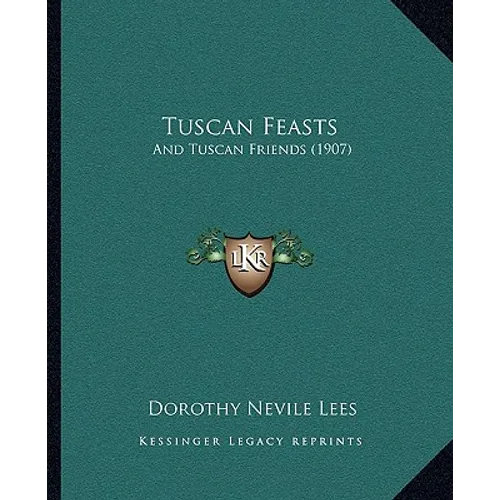 Tuscan Feasts: And Tuscan Friends (1907) - Paperback