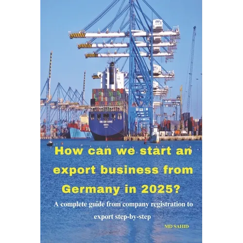 How can we start an export business from Germany in 2025?: A complete guide from company registration to export step-by-step - Paperback