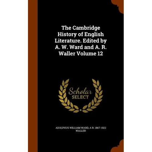 The Cambridge History of English Literature. Edited by A. W. Ward and A. R. Waller Volume 12 - Hardcover