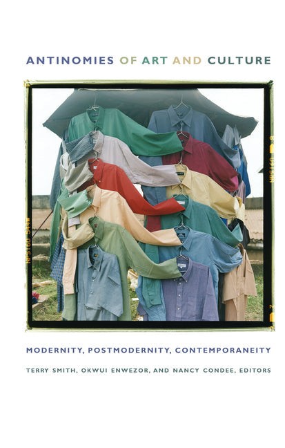 Antinomies of Art and Culture: Modernity, Postmodernity, Contemporaneity - Paperback