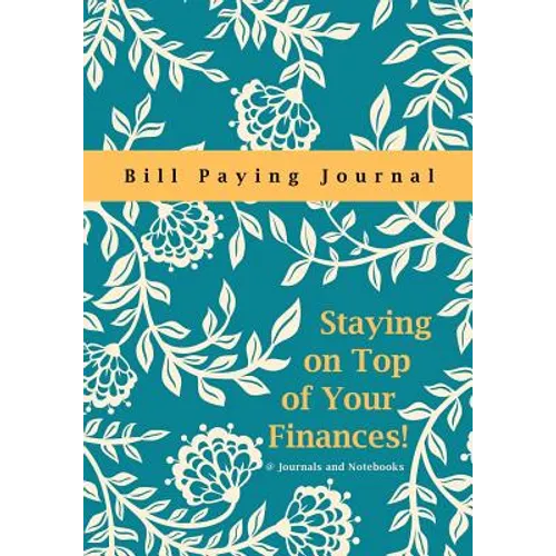 Staying on Top of Your Finances! Bill Paying Journal - Paperback