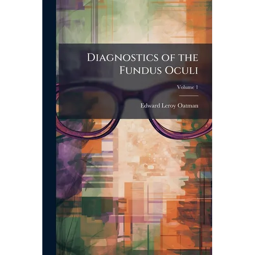 Diagnostics of the Fundus Oculi; Volume 1 - Paperback