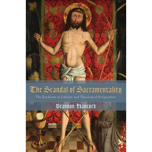 The Scandal of Sacramentality: The Eucharist in Literary and Theological Perspectives - Hardcover