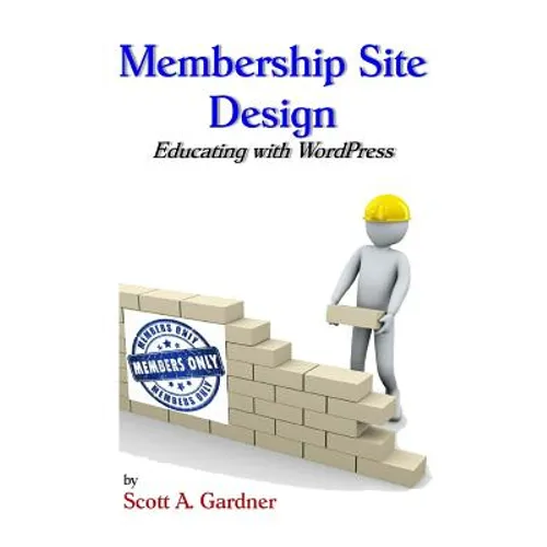Membership Site Design: Educating with Wordpress - Paperback