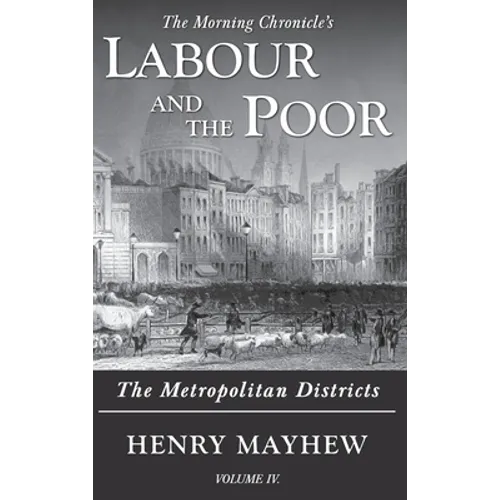 Labour and the Poor Volume IV: The Metropolitan Districts - Hardcover