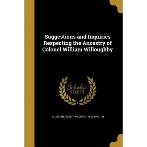 Suggestions and Inquiries Respecting the Ancestry of Colonel William Willoughby - Paperback
