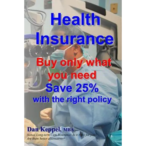 Health Insurance: Buy ONLY what you need Save 25% with the right policy - Paperback