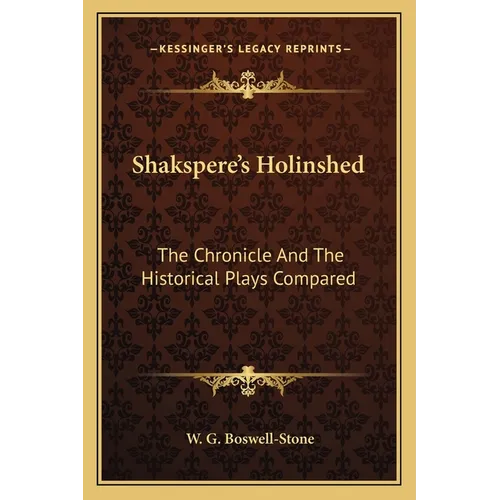 Shakspere's Holinshed: The Chronicle And The Historical Plays Compared - Paperback
