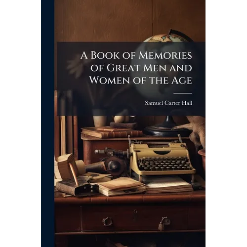 A Book of Memories of Great Men and Women of the Age - Paperback