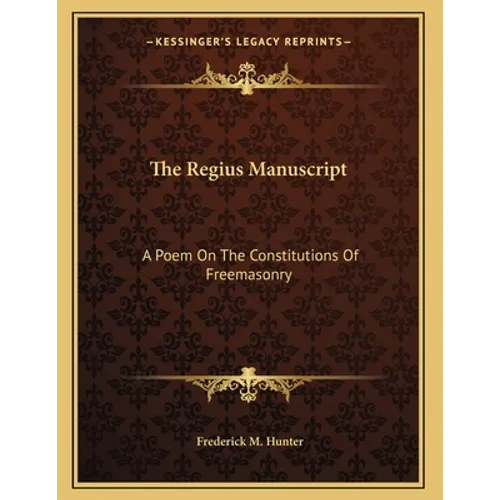 The Regius Manuscript: A Poem On The Constitutions Of Freemasonry - Paperback