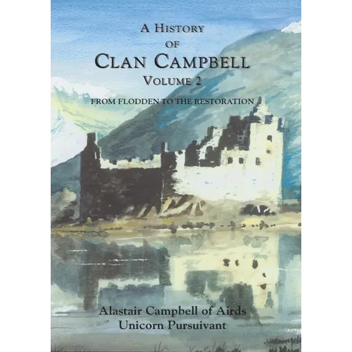 A History of Clan Campbell: From Flodden to the Restoration - Paperback