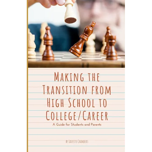 Making the Transition from High School to College/Career: A Guide for Students and Parents - Paperback