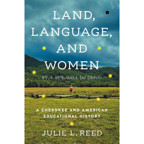 Land, Language, and Women: A Cherokee and American Educational History - Hardcover